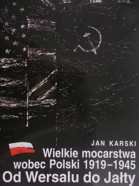 Karski Jan - Wielkie mocarstwa wobec Polski 1919-1945. Od Wersalu do Jałty