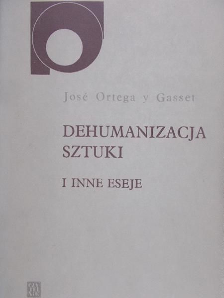 Gasset Jose Ortega - Dehumanizacja sztuki i inne eseje