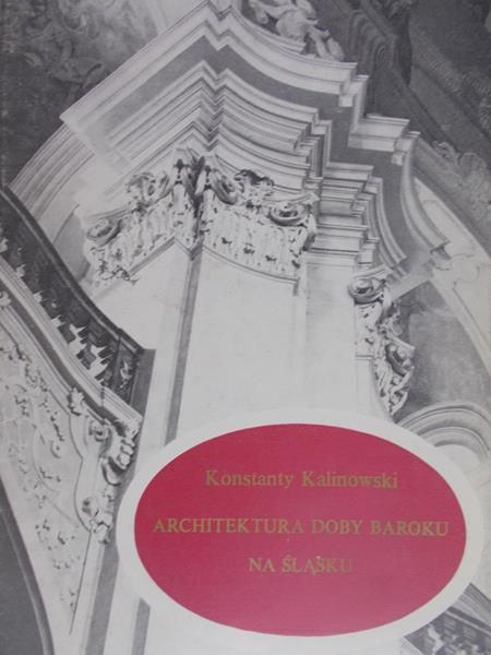 Kalinowski Konstanty - Architektura doby baroku na Śląsku