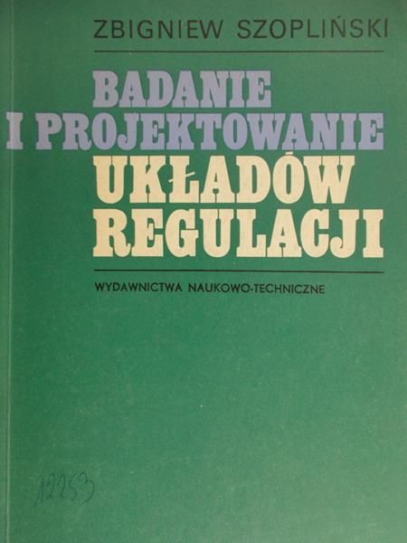 Szopliński Zbigniew - Badanie i projektowanie układów regulacji