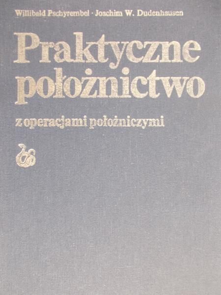 Pschyrembel Willibald - Praktyczne położnictwo z operacjami położniczymi