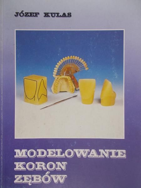 Kulas Józef - Modelowanie koron zębów
