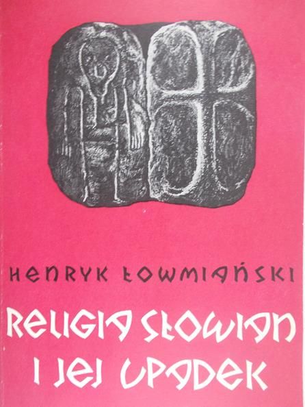 Łowmiański Henryk - Religia słowian i jej upadek