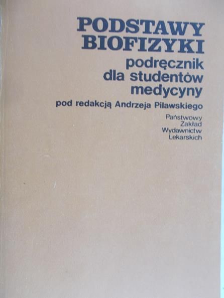 Pilawski Andrzej (red.) - Podstawy biofizyki