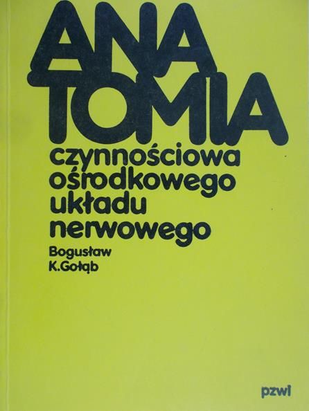 Gołąb Bogusław K. - Anatomia czynnościowa ośrodkowego układu nerwowego