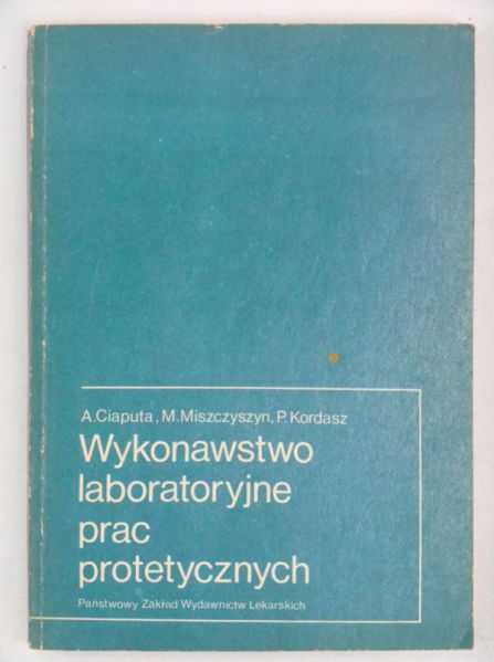 Ciaputa A. - Wykonawstwo laboratoryjne prac protetycznych