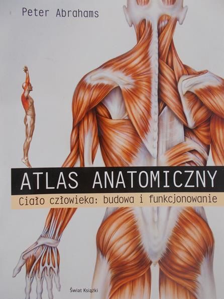 Abrahams Peter - Atlas anatomiczny. Ciało człowieka: budowa i funkcjonowanie