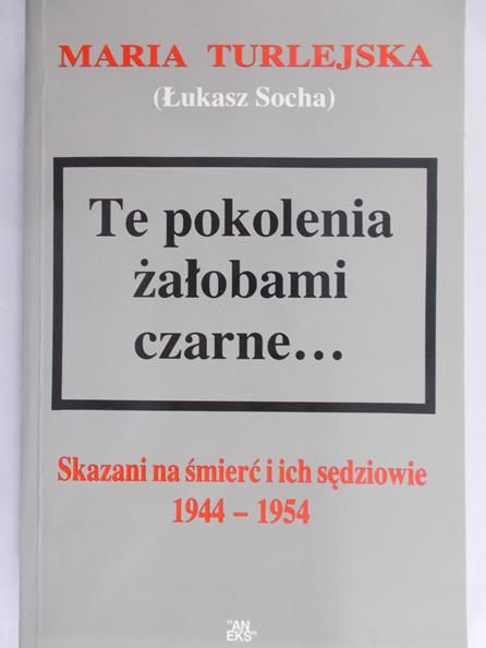 Turlejska Maria - Te pokolenia żałobami czarne