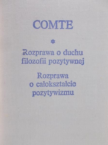 Comte August -  Rozprawa o duchu filozofii pozytywnej, rozprawa o całokształcie pozytywizmu