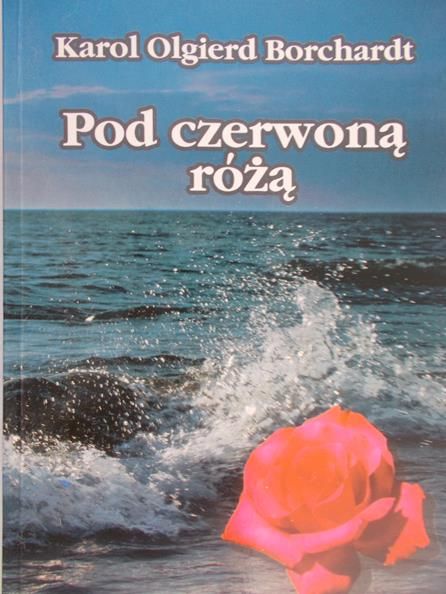 Borchardt Karol Olgierd - Pod czerwoną różą