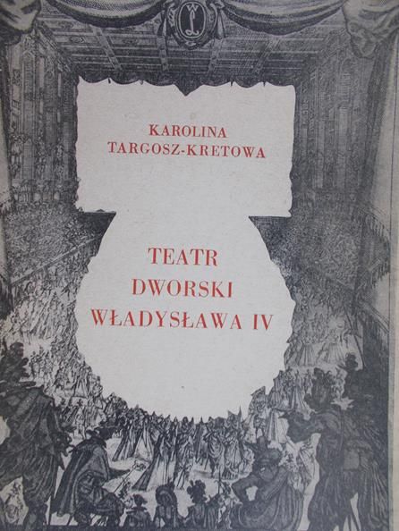 Targosz-Kretowa Karolina - Teatr dworski Władysława IV