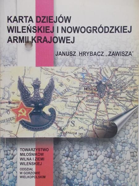 Hrybacz Janusz " Zawisza" - Karta dziejów wileńskich i nowogródzkiej Armii Krajowej