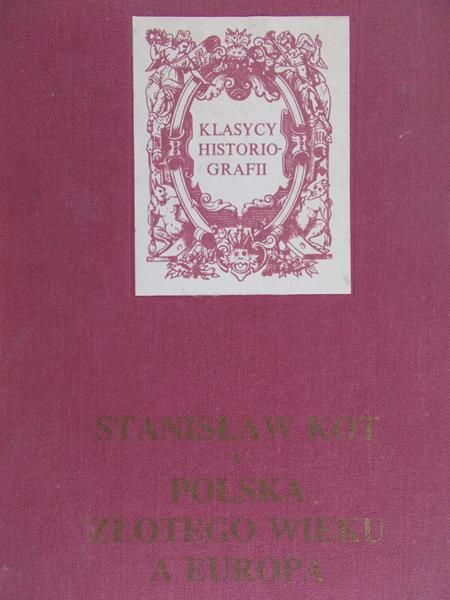 Kot Stanisław - Polska Złotego Wieku