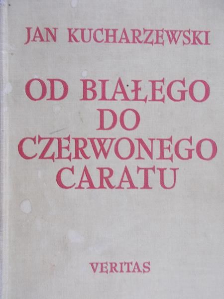 Kucharzewski Jan - Od białego do czerwonego caratu