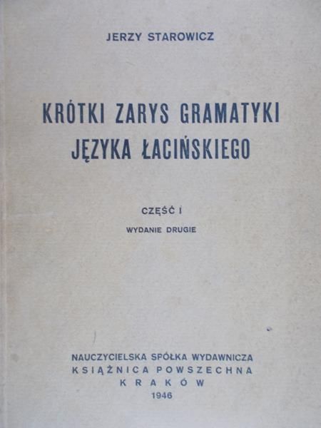 Starowicz Jerzy -  Krótki zarys gramatyki języka łacińskiego, 1946 r.