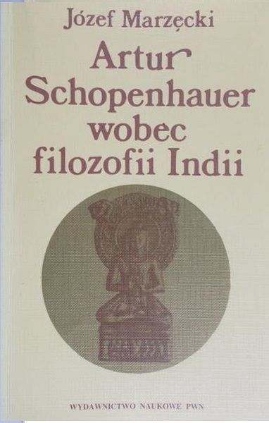 Marzęcki Józef - Artur Schopenhauer wobec filozofii Indii