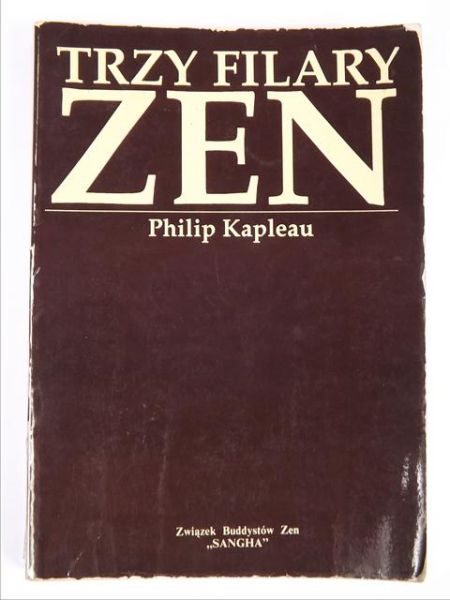 Kapleau Philip - Trzy filary Zen