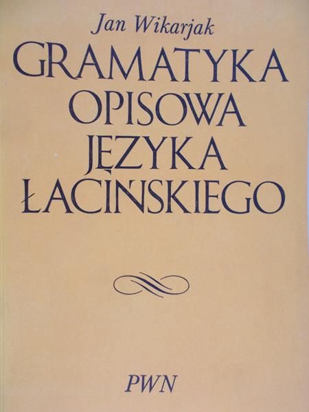 Wikarjak Jan - Gramatyka opisowa języka łacińskiego
