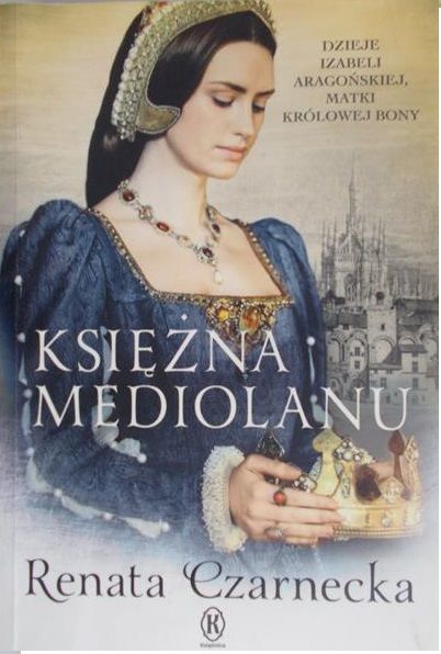 Czarnecka Renata - Księżna Mediolanu