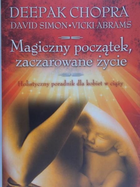 Chopra Deepak  - Magiczny początek, zaczarowane życie