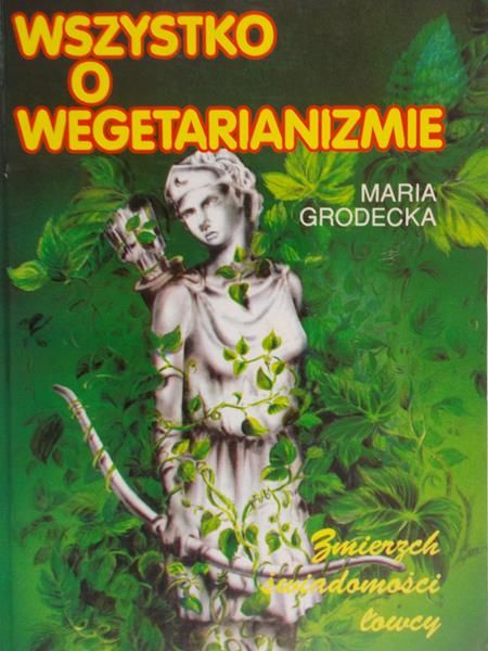 Grodecka Maria - Wszystko o wegetarianizmie