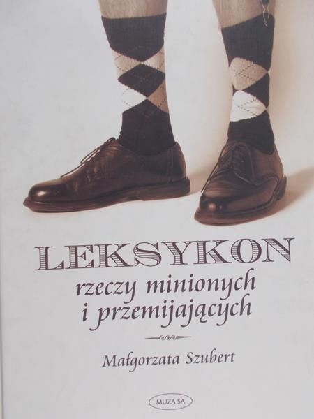 Szubert Małgorzata - Leksykon rzeczy minionych i przemijających