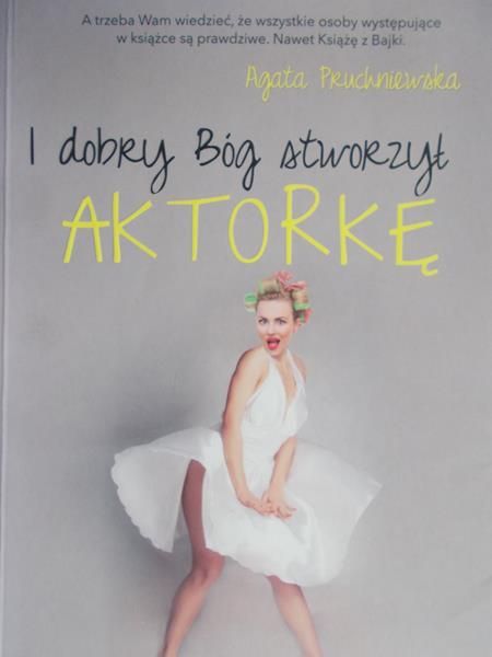 Pruchniewska Agata - I dobry Bóg stworzył aktorkę