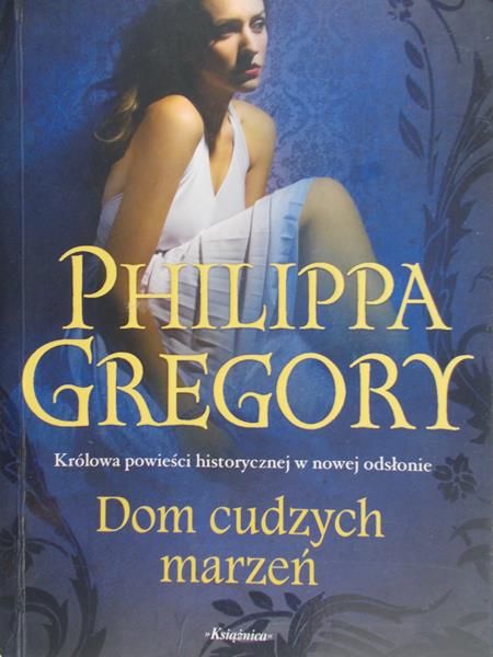Gregory Philippa - Dom cudzych marzeń