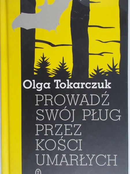Tokarczuk Olga - Prowadź swój pług przez kości umarłych