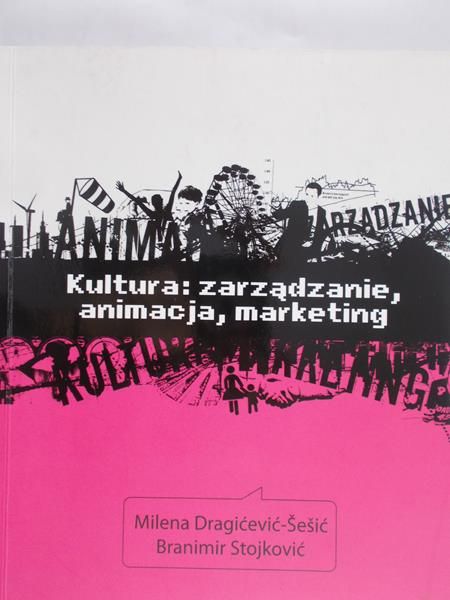 Dragicevic – Sesic Milena - Kultura: zarządzanie, animacja, marketing