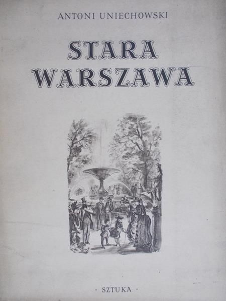 Uniechowski Antoni - Stara Warszawa