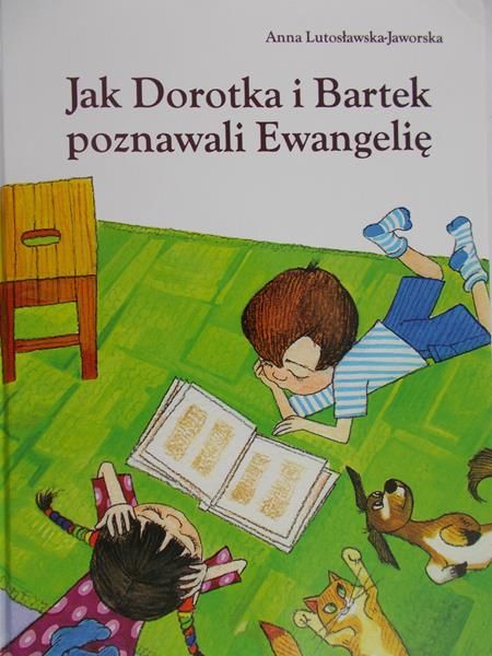 Lutosławska – Jaworska Anna - Jak Dorotka i Bartek poznawali Ewangelię