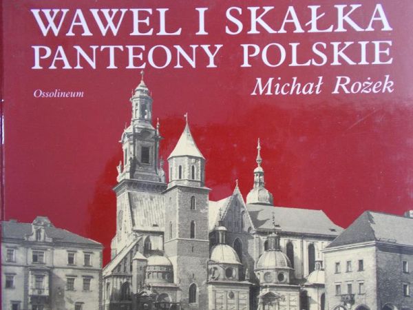 Rożek Michał - Wawel i Skałka. Panteony polskie.
