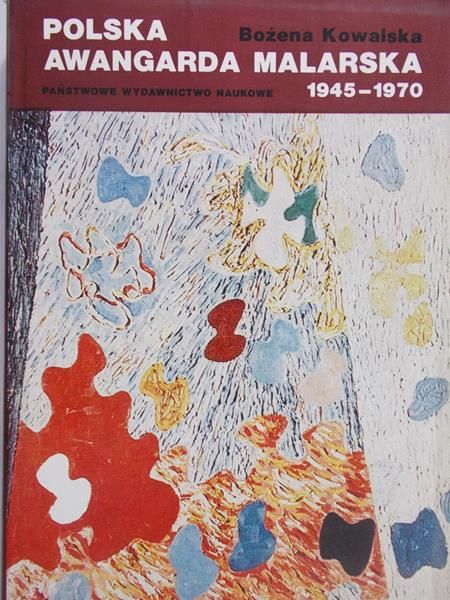 Kowalska Bożena - Polska awangarda malarska 1945-1970