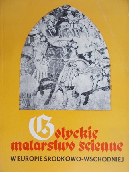 Domasłowski Jerzy - Gotyckie malarstwo ścienne w Europie środkowo-wschodniej