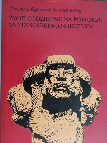 Kiersnowscy Teresa i Ryszard - Życie codzienne na Pomorzu wczesnośredniowiecznym