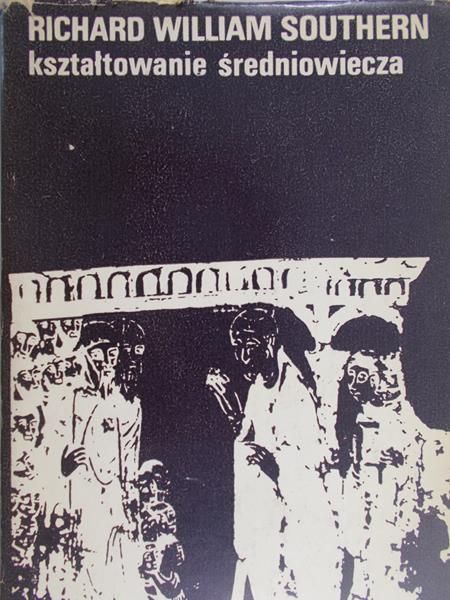 Southern Richard William - Kształtowanie średniowiecza