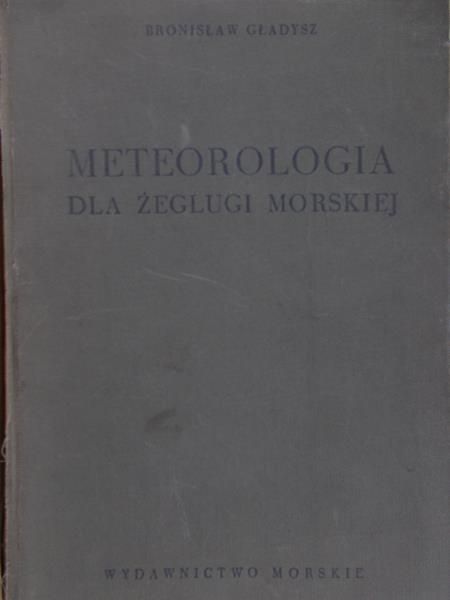 Gładysz Bronisław - Meteorologia dla żeglugi morskiej