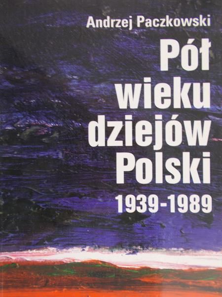 Paczkowski Andrzej - Pół wieku dziejów Polski 1939-1989