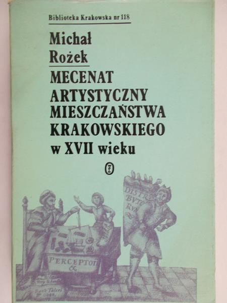 Rożek Michał - Mecenat artystyczny mieszczaństwa krakowskiego w XVII wieku