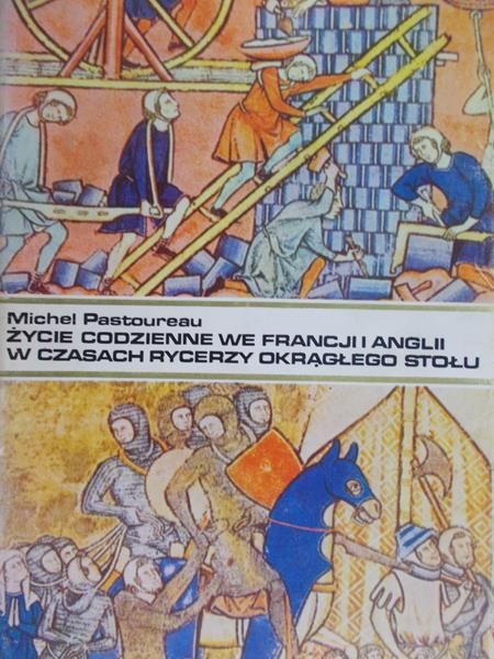 Pastoureau Michel - Życie codzienne we Francji i Anglii w czasach rycerzy Okrągłego Stołu