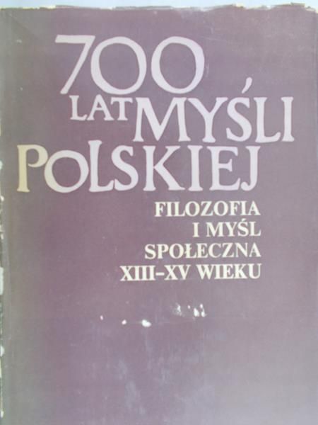 Domański Juliusz (opr.) - 700 lat myśli polskiej. Filozofia i myśl społeczna w XIII - XV wieku