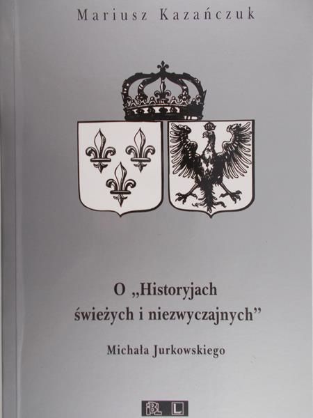 Kazańczuk Mariusz - O Historyjach świeżych i niezwyczajnych