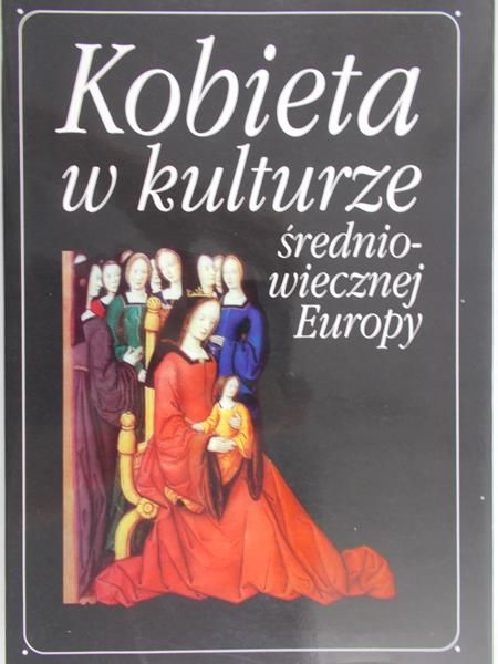 Piskorski Jan  - Kobieta w kulturze Średniowiecznej Europy