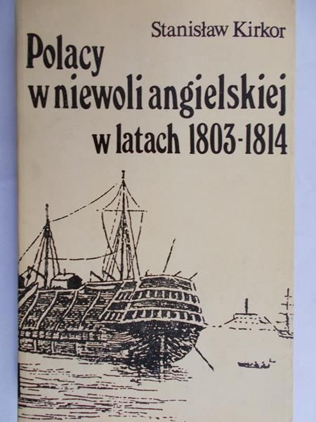 Kirkor Stanisław - Polacy w niewoli angielskiej w latach 1803-1814