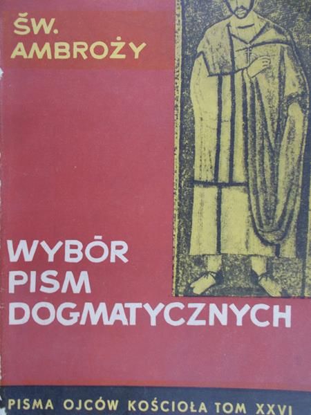 Św.  Ambroży - Wybór pism dogmatycznych