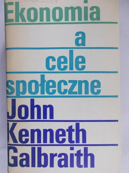 Galbraith John - Ekonomia a cele społeczne