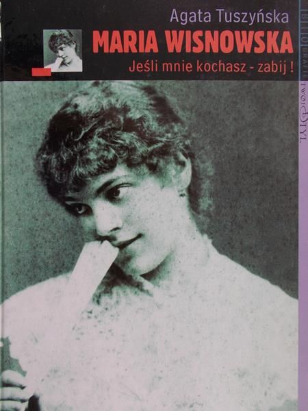 Tuszyńska Agata - Maria Wisnowska. Jeśli mnie kochasz – Zabij