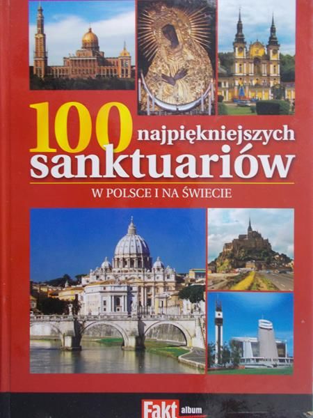Bednarczuk Wanda (red.) - 100 najpiękniejszych sanktuariów w Polsce i na świecie