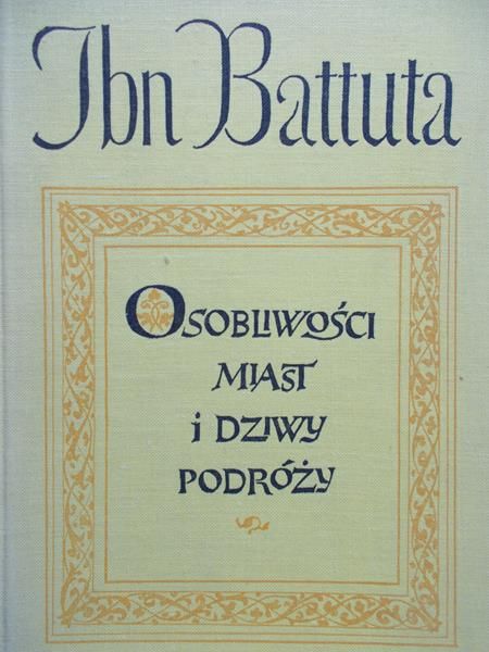 Battuta Ibn - Osobliwości miast i dziwy podróży